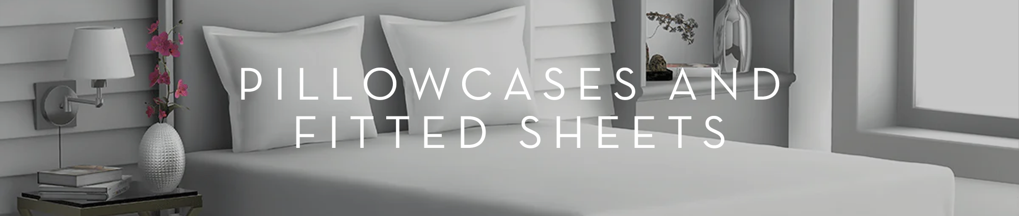 Pillowcases and Fitted Sheets